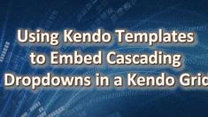 Using Kendo Templates to Embed Cascading Dropdowns in a Kendo Grid
