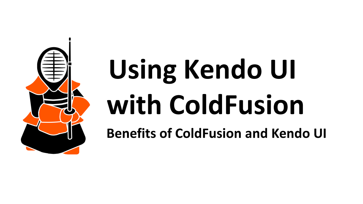 Benefits of ColdFusion and Kendo UI