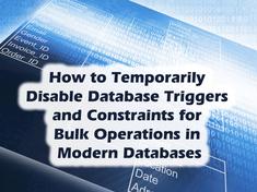 How to Temporarily Disable Database Triggers and Constraints for Bulk Operations in Modern Databases