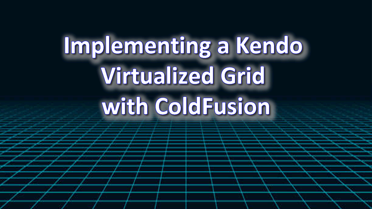 Implementing a Kendo Virtualized Grid with ColdFusion